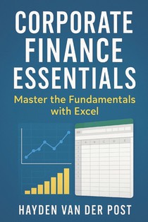 Corporate Finance Essentials: Master the Fundamentals with Excel