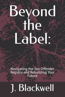 Beyond the Label: Navigating the Sex Offender Registry and Rebuilding Your Future
