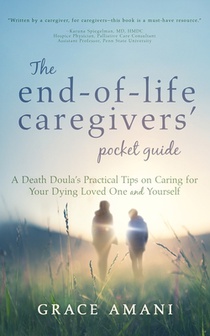 The End-of-Life Caregivers' Pocket Guide: A Death Doula's Practical Tips on Caring for Your Dying Loved One and Yourself