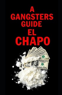 A Gangsters Guide: El Chapo
