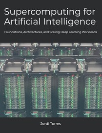 Supercomputing for Artificial Intelligence: Foundations, Architectures, and Scaling Deep Learning Workloads