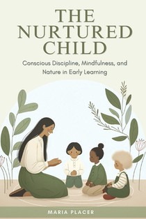 The Nurtured Child: Conscious Discipline, Mindfulness, and Nature in Early Learning