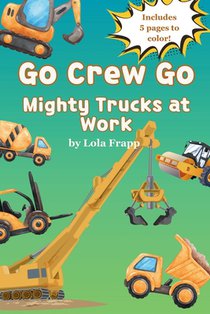 Go Crew Go: Mighty Trucks At Work