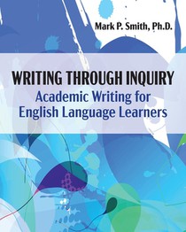 Writing Through Inquiry: Academic Writing for English Language Learners