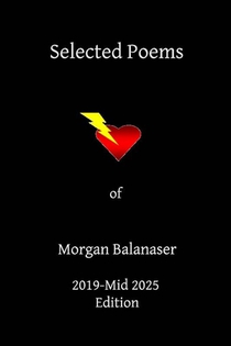 Selected Poems of Morgan Balanaser - 2019-Mid 2025 Edition