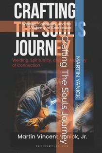 Crafting The Souls Journey: Welding, Spirituality, and the Alchemy of Connection