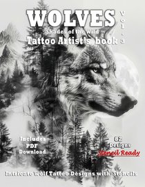 WOLVES Tattoo Artist's Book - Shades of the Wild Vol.3: A Collection of Grayscale Wolf Tattoo design Ideas, complete with Stencils for tattooing inclu