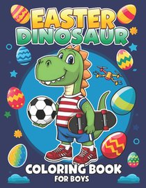Easter Dinosaur Coloring Book for Boys: An Egg-citing Journey with 50 Easter Dinosaur Designs for Fun Coloring Activity!