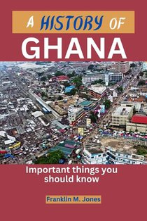 A History of Ghana: Important things you should know