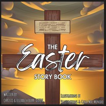The Easter Story Book: A Biblically-accurate retelling of the Easter Story from Palm Sunday to Pentecost!