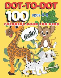 100 DOT-TO-DOT Coloring Book for Kids Ages 4-8: Connect the Dots Activity Book: Learning Tracing, Practice, and Coloring for Children