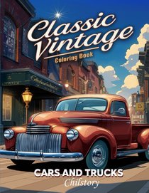 Classic Vintage Cars And Trucks Coloring Book For Adults: Stress Relieving Coloring Fun for Car Enthusiasts, featuring Nostalgic Classic Muscle Cars,