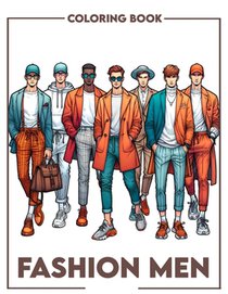 Fashion Men Coloring Book: Embrace modern masculinity, where each illustration celebrates handsome men's fashion styles and sophisticated eleganc