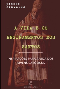 A Vida e os Ensinamentos dos Santos: Inspiração para os jovens católicos
