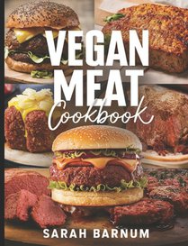 Vegan Meat Cookbook: Delicious Homemade Plant-Based Meat Substitute Recipes and Dishes