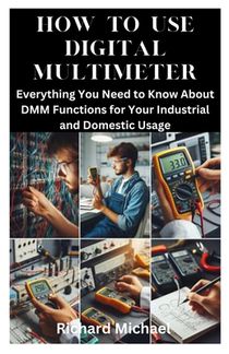 How to Use Digital Multimeter: Everything You Need to Know About DMM Functions for Your Industrial and Domestic Usage