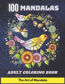 100 Mandalas Adult Coloring Book The Art of Mandala: Coloring Book For Adult Anti-stress and Relaxing 100 Magnificent Mandalas Super Leisure Anti-stre