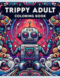 Trippy Adult Coloring book: Where Each Page Offers a Mesmerizing Encounter with Abstract Art, Inviting You to Expand Your Mind and Unleash Your Cr