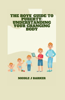 The Boys' Guide to Puberty: Understanding Your Changing Body