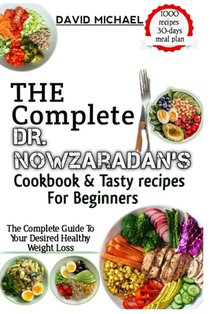 The Complete Dr. Nowzaradan's Cookbok & Tasty Recipes for Beginners: The Complete Guide To Your Desired Healthy Weight Loss