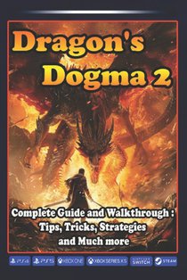 Dragon's Dogma 2 Complete Guide and Walkthrough: Tips, Tricks, Strategies and Much more