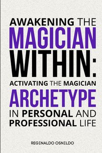 Awakening the Magician Within: Activating the Magician Archetype in Personal and Professional Life