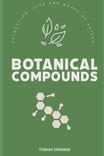 Botanical Compounds: Extraction, Uses and Modes of Action