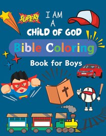 Bible Coloring Book for Boys: I Am a Child of God: Biblical Affirmation Scripture Promises Christian Inspiration and Encouragement for Stress Relief