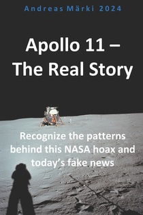Apollo 11 - The Real Story: Recognize the patterns behind this NASA hoax and today's fake news