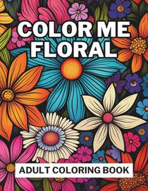 Color Me Floral: Adult Coloring Book