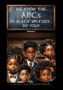 We Know The ABCs Of Black History...Do You?: Volume 1