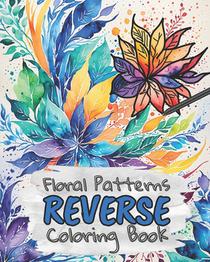 Floral Patterns Reverse Coloring Book for Kids, Teens and Adults: Draw The Lines and Stay Calm, 40 Watercolor Patterns