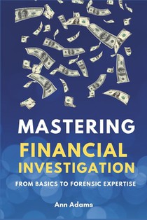 Mastering Financial Investigations: From Basics to Forensic Expertise