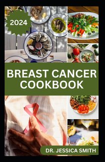 Breast Cancer Cookbook: Healthy Recipes for Prevention and Management