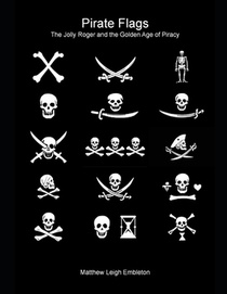 Pirate Flags: The Jolly Roger and the Golden Age of Piracy