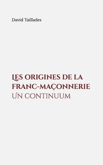 Les origines de la franc-maçonnerie. Un continuum