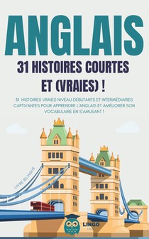 ANGLAIS 31 Histoires courtes et Vraies: 31 histoires vraies niveau débutants et intermédiaires captivantes pour apprendre l'anglais et améliorer son v