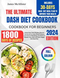 Dash Diet Cookbook For Beginners 2024: Unlock Easy Tasty Recipes, Discover The Secrets to Lower Blood Pressure and Improve Well-Being, Cut Down on Kit