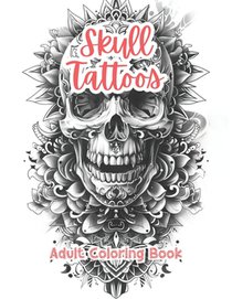 Skull Tattoos Adult Coloring Book Grayscale Images By TaylorStonelyArt: Volume I