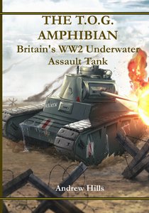 The T.O.G. Amphibian: Britain's WW2 Underwater Assault Tank