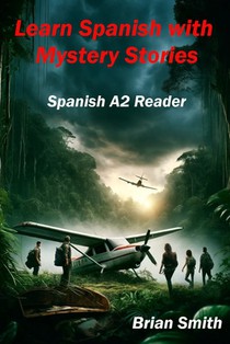 Learn Spanish with Mystery Stories: Spanish A2 Reader