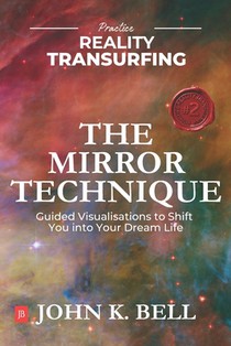 Practice Reality Transurfing - The Mirror Technique: Guided Visualizations to Shift You into Your Dream Life