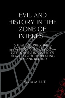 Evil and History in 'The Zone of Interest: A Thought-Provoking Exploration of Truth, Perception, and the Legacy of Genocide in Jonathan Glazer's Groun