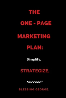 The One-PageMarketing Plan: : Simplify, Strategize, Succeed