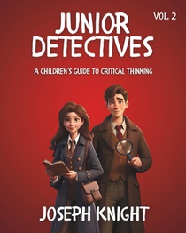 Junior Detectives: A Children's Guide to Critical Thinking Vol 2