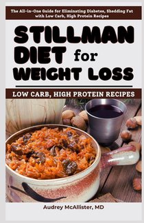 Stillman Diet for Weight Loss: The All-in-One Guide for Eliminating Diabetes, Shedding Fat with Low Carb, High Protein Recipes