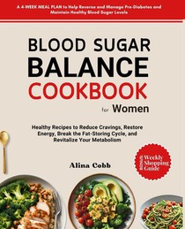 Blood Sugar Balance Cookbook for Women: Healthy Recipes to Reduce Cravings, Restore Energy, Break the Fat-Storing Cycle, and Revitalize Your Metabolis