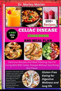 Celiac Disease Cookbook and Meal Plan: Gluten-Free Eating for Digestive Wellness and long life: Delicious Recipes And Meal Planning Tips For Living We
