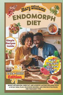 Endomorph Diet: Boost Metabolism, Shed Fat, and Achieve Lasting Wellness with a 28-Day Meal Plan, Delicious Recipes, and Proven Strate