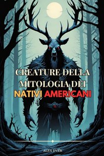 Creature della Mitologia dei Nativi Americani: fantastiche creature delle leggende dei nativi americani